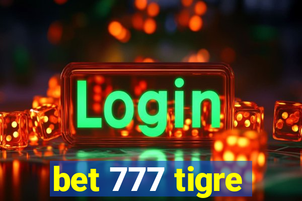 bet 777 tigre